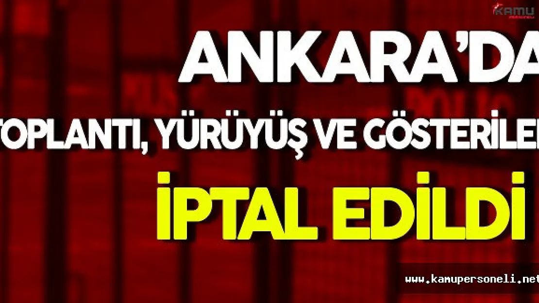 Ankara'da Terör Örgütü Eylem İstihbaratı Alındı ( Toplantı Yürüyüş ve Gösteriler İptal Edildi )