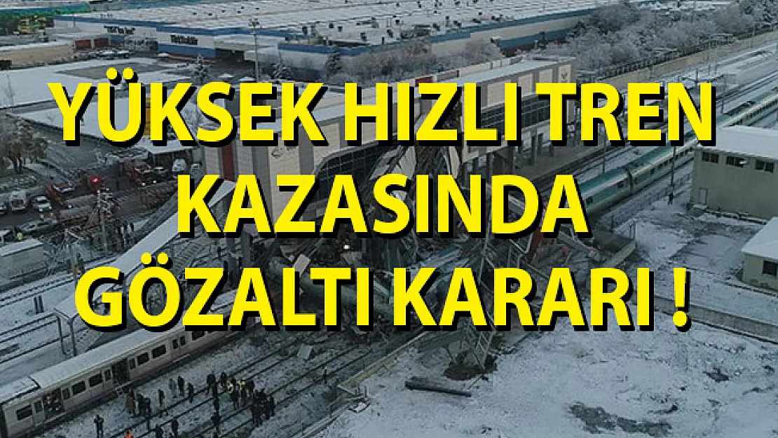 Ankara'da Yüksek Hızlı Tren Kazasında Gözaltı Kararı!