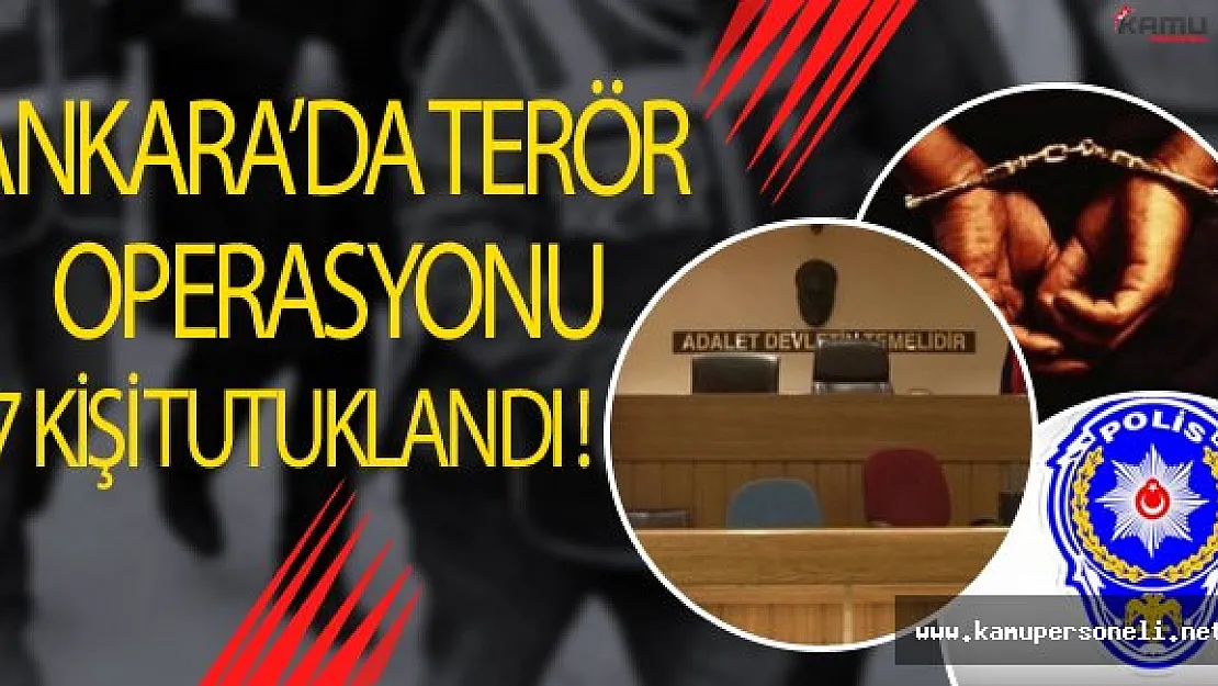 Ankara'daki PKK Operasyonunda 7 Kişi Tutuklandı