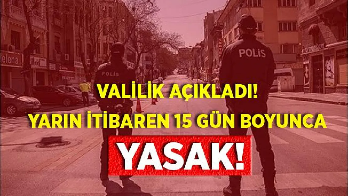 Ankara'dan sonra şimdi de o ilimize yasak geldi! 15 gün boyunca yapılamayacak!