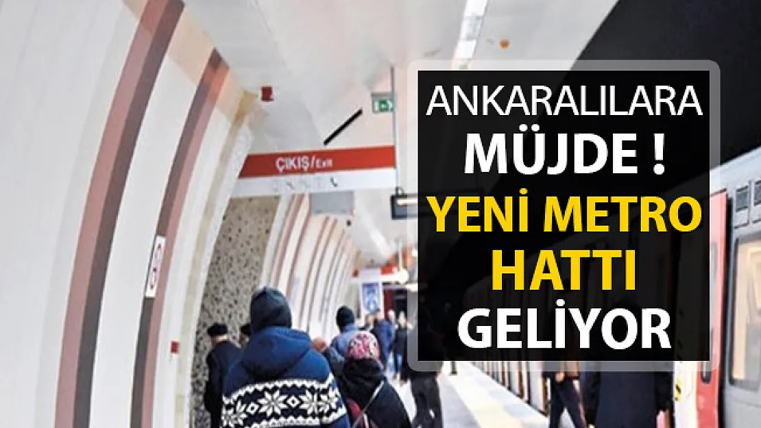 Ankaralılara Müjde ! Yeni Metro Hattı Geliyor