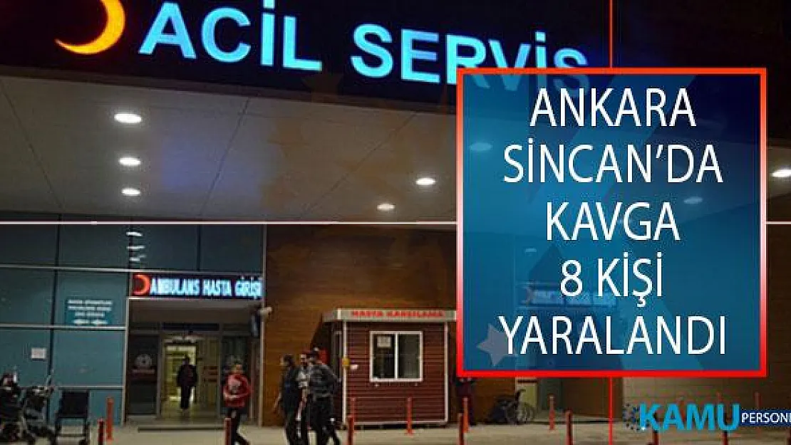 Ankara'nın Sincan İlçesinde Kavga! 8 Kişi Yaralandı