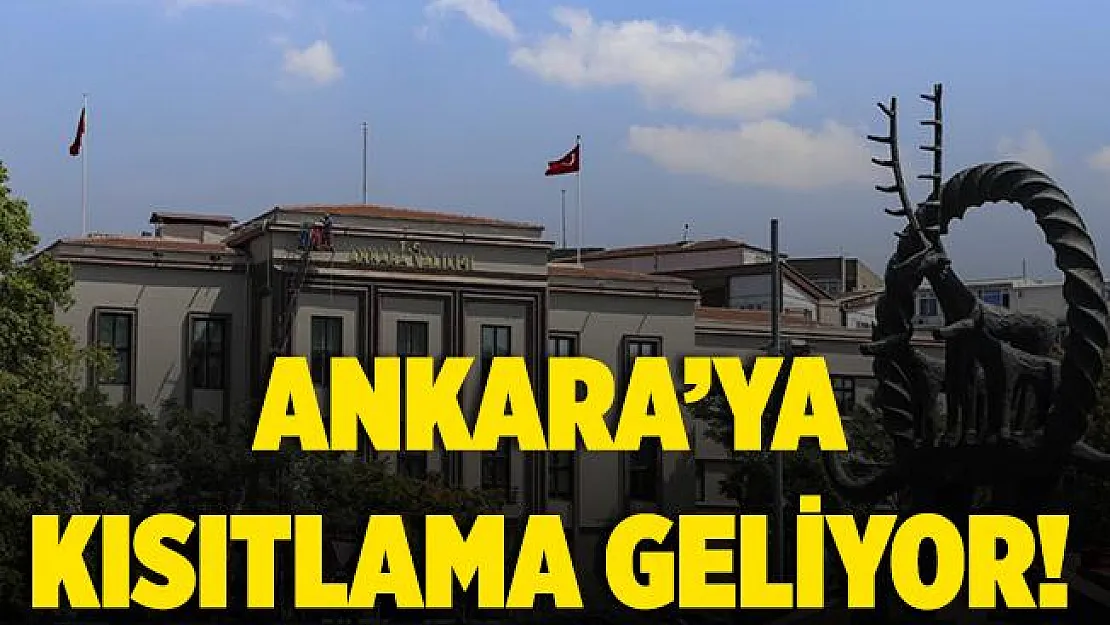 Ankara'ya kısıtlama geliyor!