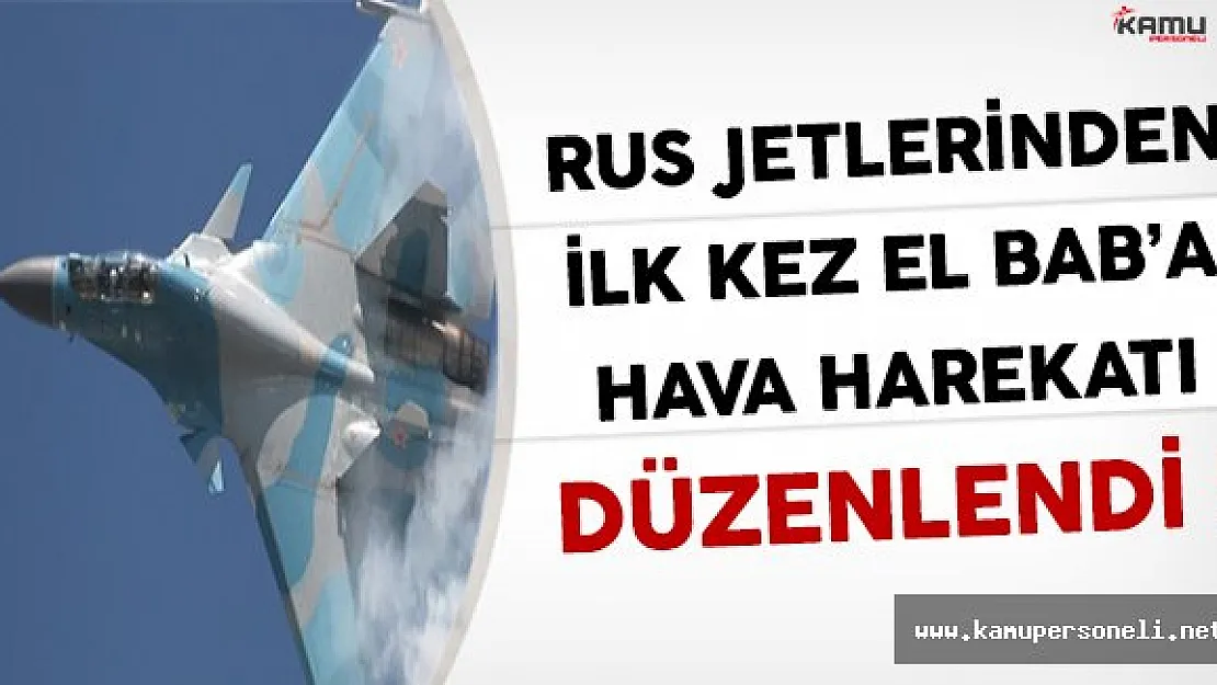 Anlaşmanın Ardından Rus Jetleri İlk Kez El Bab'da Hava Harekatı Düzenledi