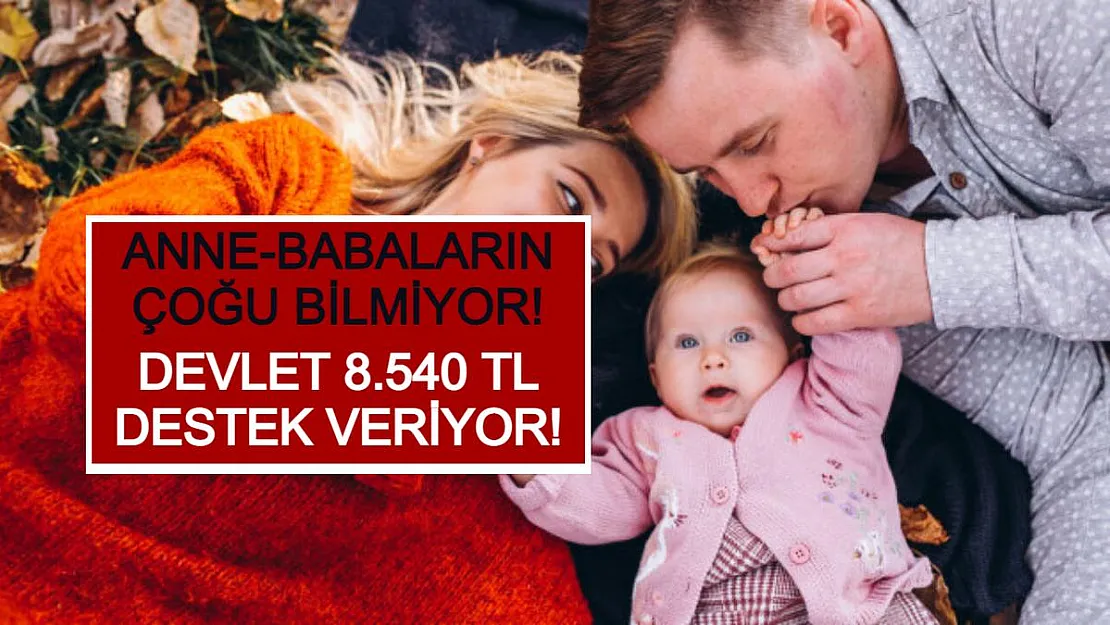 Anne-Babaların Çoğu Bilmiyor! Devlet 8540 TL Destek Veriyor!