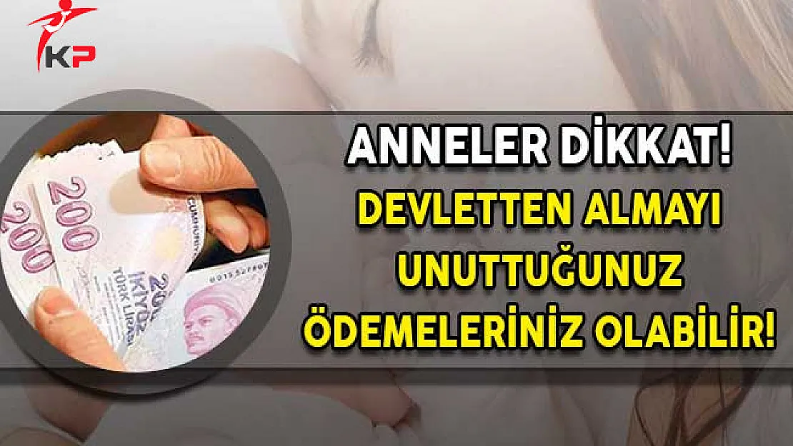 Anneler Dikkat! Devletten Alabileceğiniz Ödemeler Olabilir!
