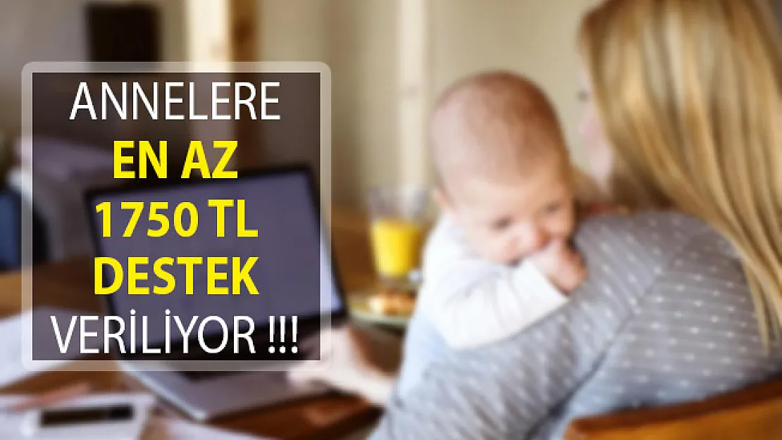 Annelere En Az 1750 Türk Lirası Destek Veriliyor!