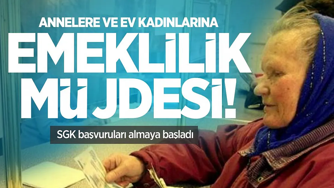 Annelere ve ev kadınlarına emeklilik müjdesi! SGK başvuruları almaya başladı