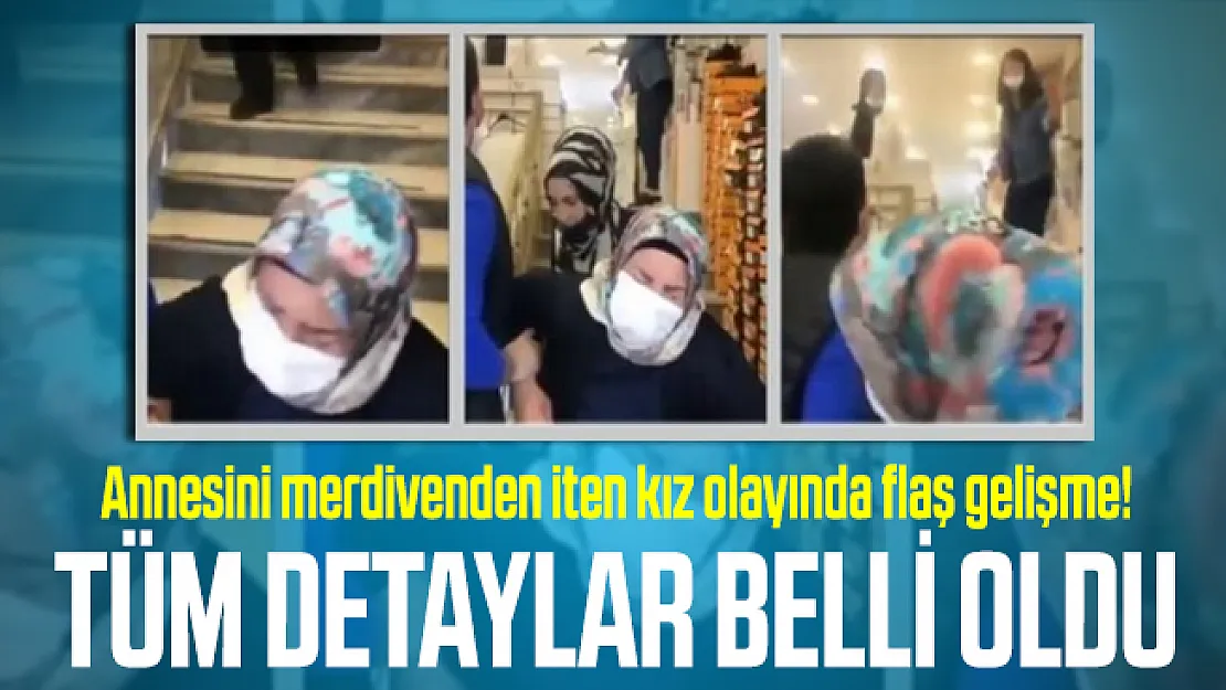 Annesini merdivenden iten kız olayında flaş gelişme! Tüm detaylar belli oldu