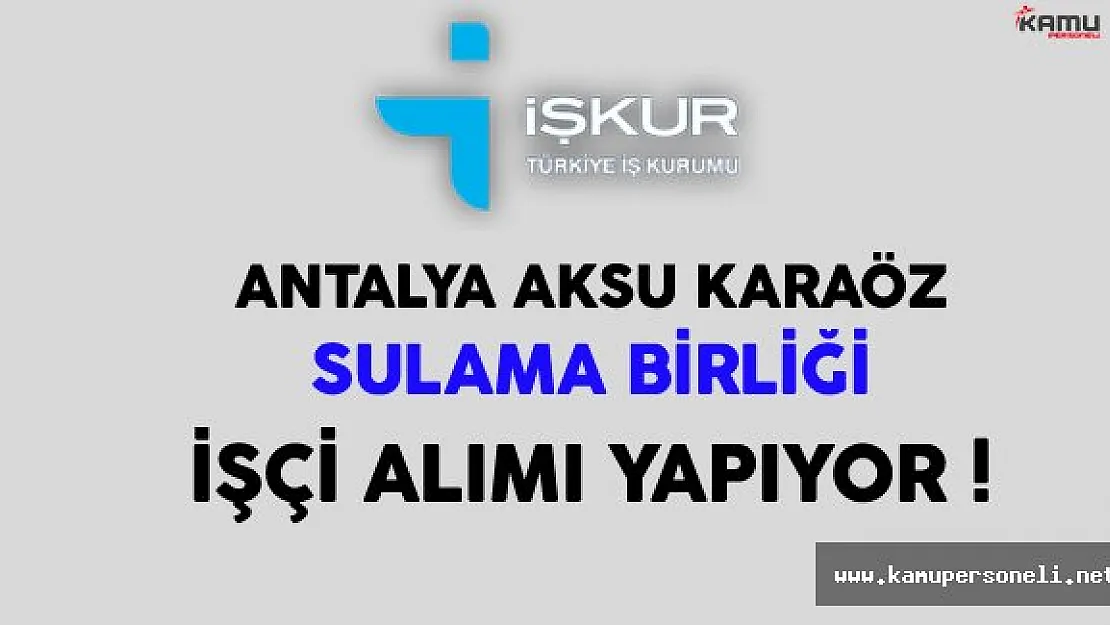 Antalya Aksu Karaöz Sulama Birliği İşçi Alımı Yapıyor