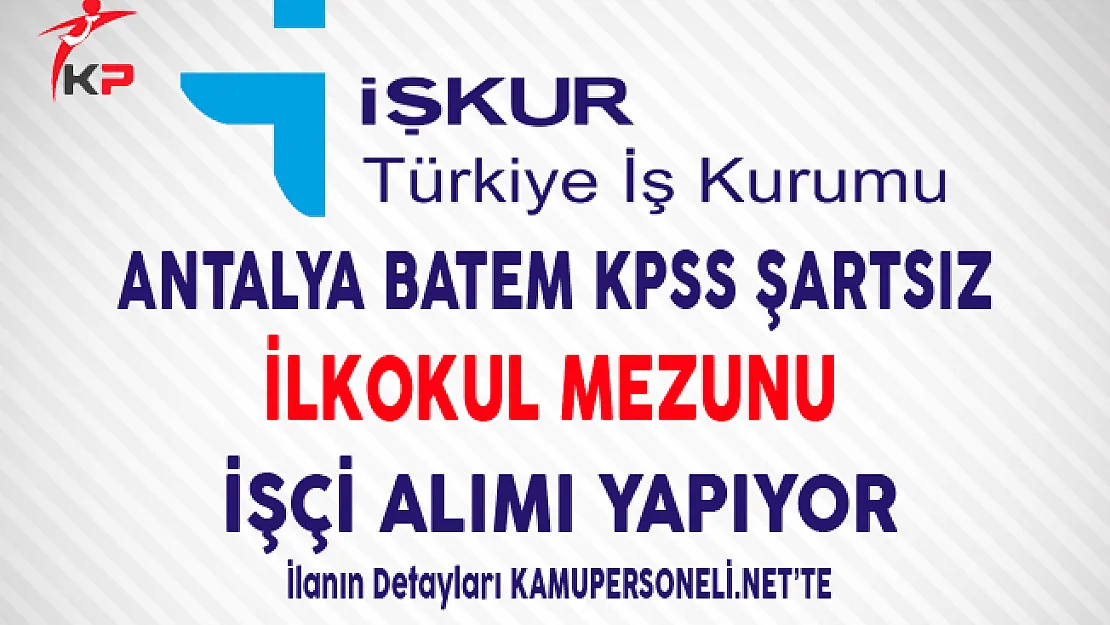 Antalya BATEM İlkokul Mezunu İşçi Alımı Yapıyor