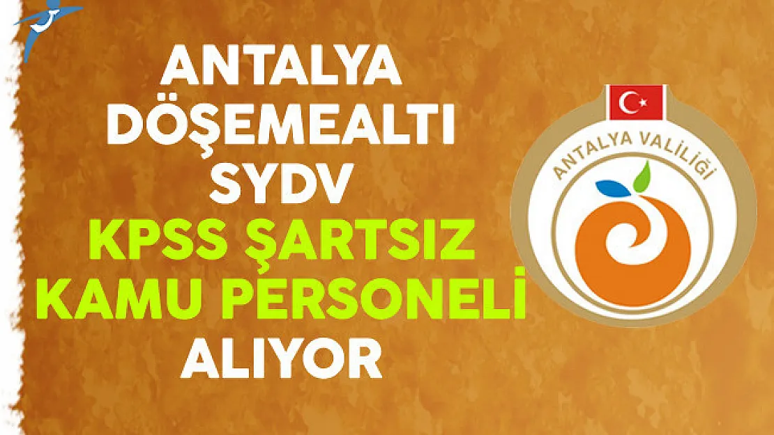 Antalya Döşemealtı SYDV KPSS Şartsız Kamu Personeli Alıyor