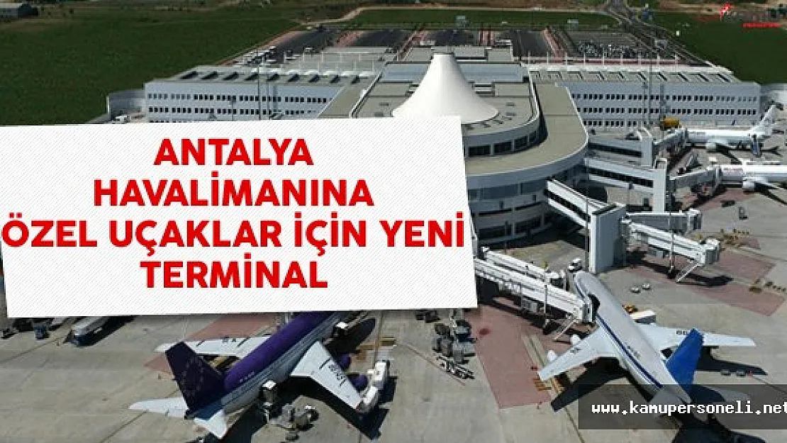 Antalya Havalimanı'na Özel Uçak İçin Yeni Terminal