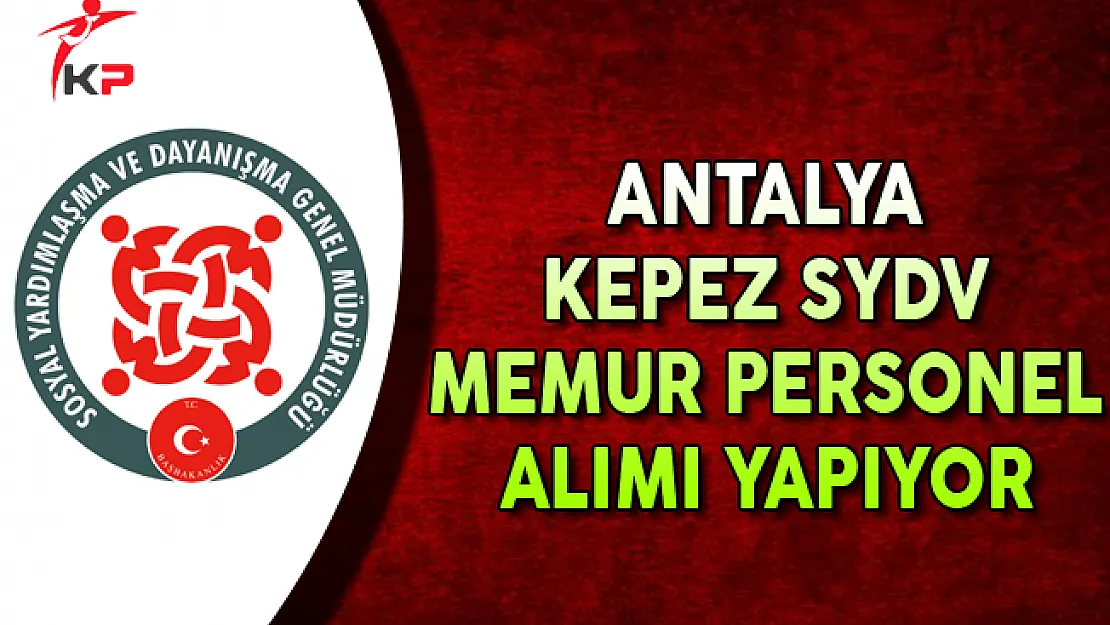 Antalya Kepez SYDV Memur Personel Alımı Yapıyor