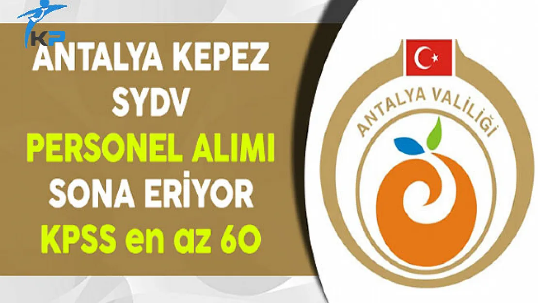 Antalya Kepez SYDV Personel Alımı Başvuruları Sona Eriyor
