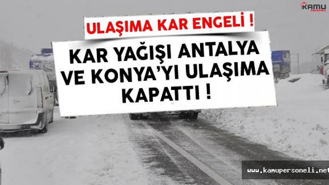 Antalya - Konya Karayolu Ulaşıma Kapandı