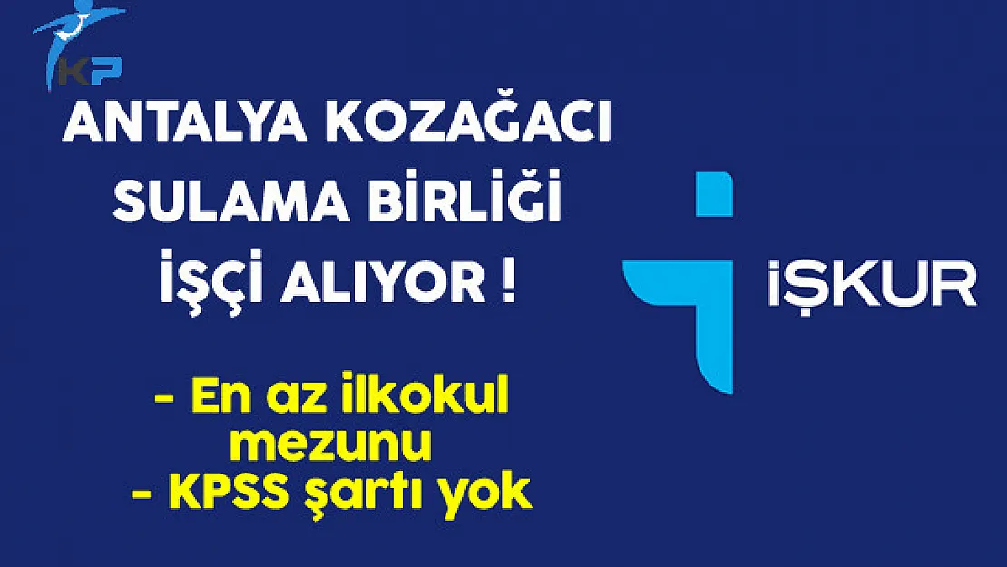 Antalya Kozağacı Sulama Birliği İşçi Alıyor