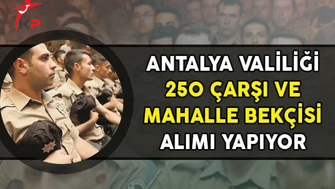 Antalya Valiliği 250 Bekçi Alım İlanı Yayımladı!