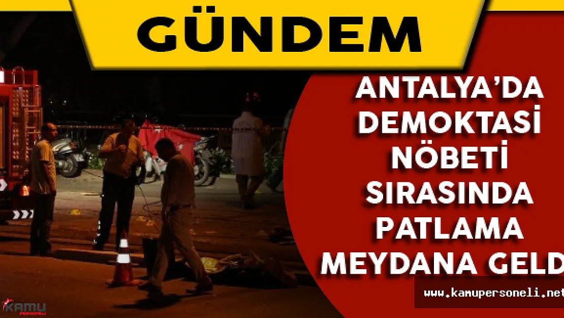 Antalya'da Demokrasi Nöbeti Sırasında Patlama Meydana Geldi