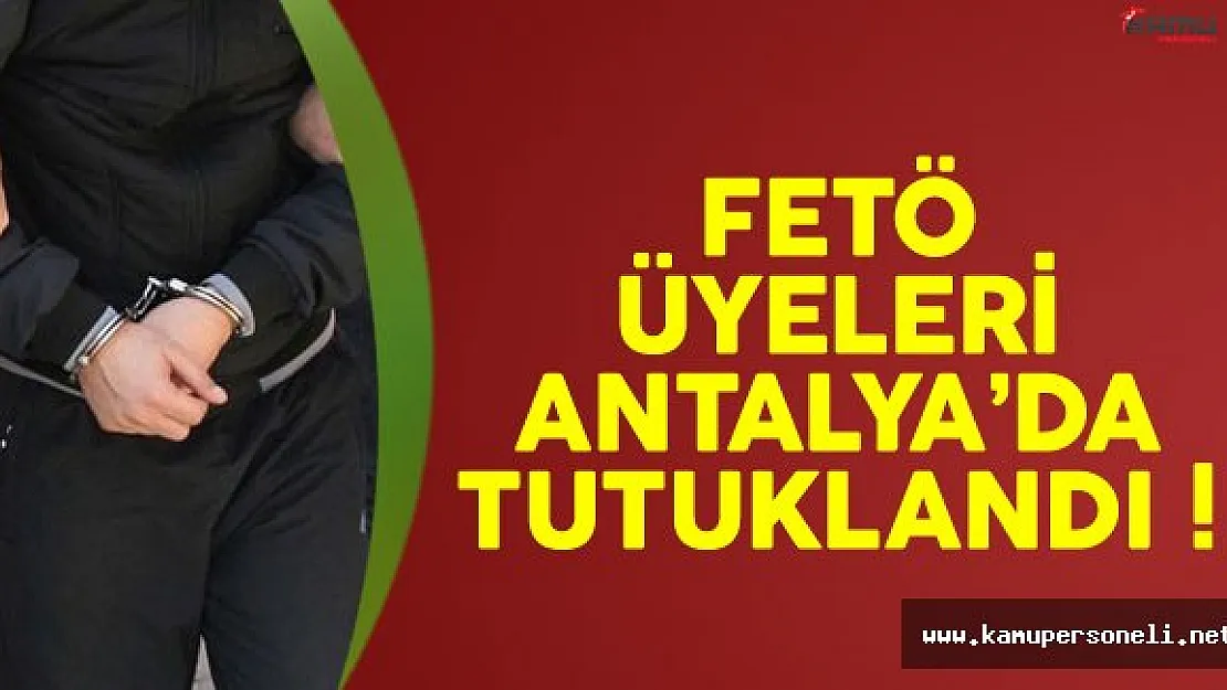 Antalya'da FETÖ Üyeleri Tutuklandı