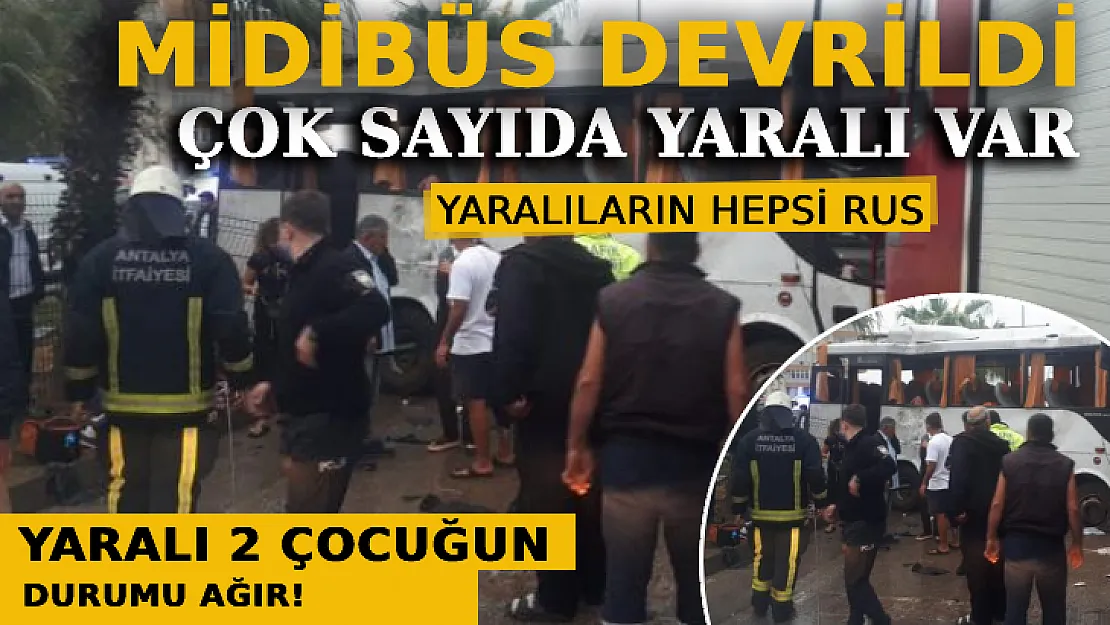 Antalya'da Rus Turistleri Taşıyan Midibüs Devrildi: Çok Sayıda Yaralı Var!