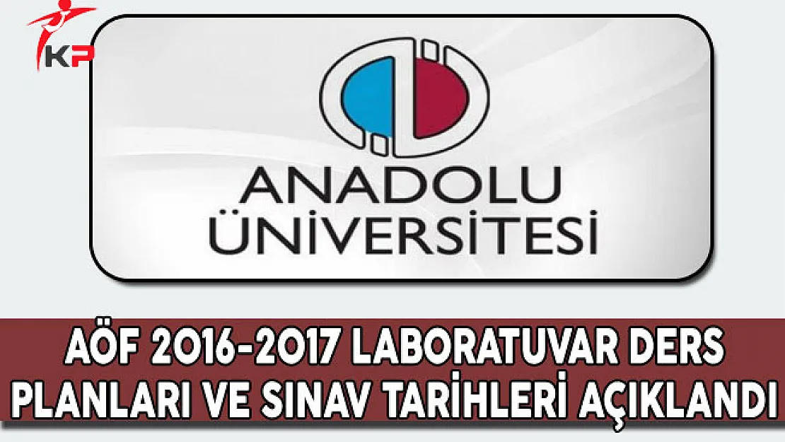 AÖF 2016-2017 Laboratuvar Ders Planları ve Sınav Tarihleri Açıklandı