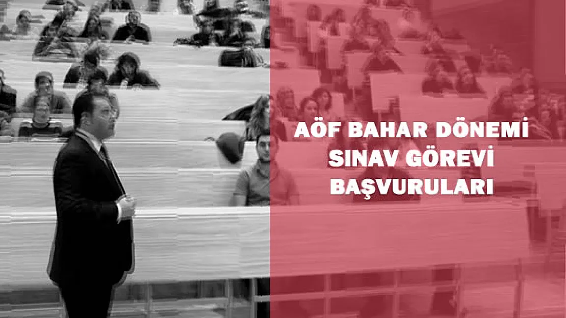 AÖF Bahar Dönemi Ara Sınavı Görev Başvuruları Başladı