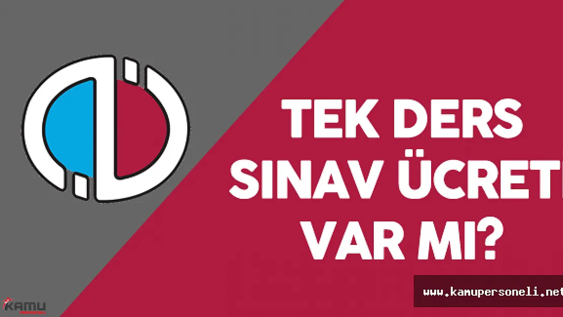 AÖF Bütünleme (Tek Ders ) Sınav Ücreti Ne Kadar ? - Tek Ders Sınavı Ne Zaman Yapılacak?