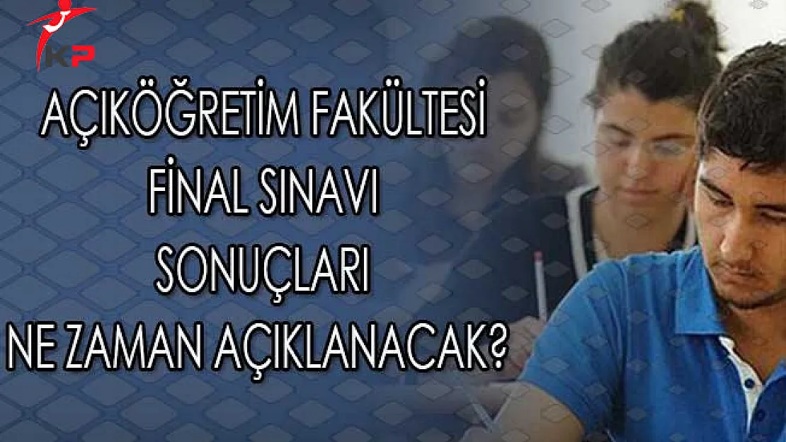 AÖF Final Sınavı Sonuçları Ne Zaman Açıklanacak?