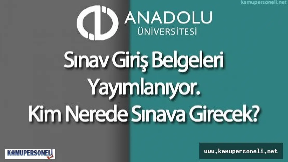 AÖF Sınav Yerleri Belli Oldu ( Kim Nerede Sınava Girecek , Sınav Giriş Belgesi Nereden Alınır)