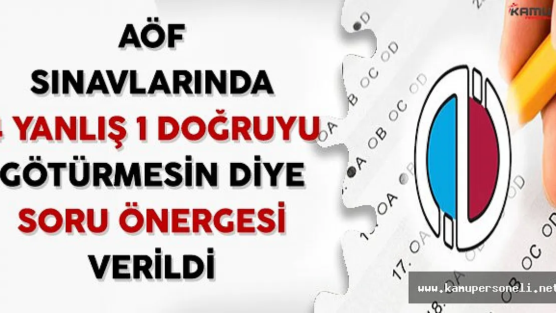 AÖF Sınavlarında 4 Yanlış 1 Doğruyu Götürmesin Diye Soru Önergesi Verildi