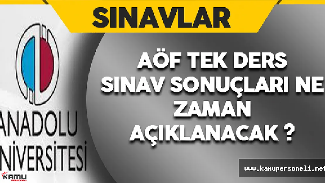 AÖF Tek Ders Sınav Sonuçları Ne Zaman Açıklanacak ?