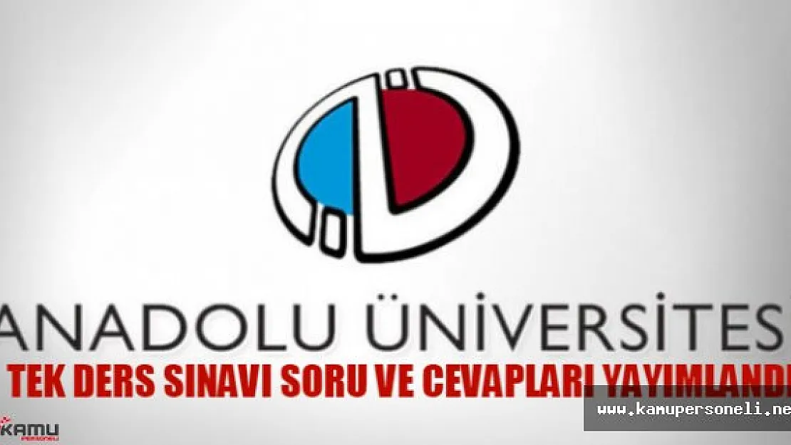 AÖF Tek Ders Sınav Soru ve Cevapları Yayımlandı