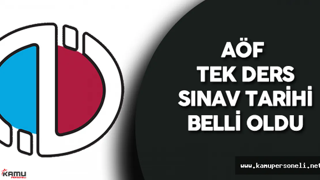 AÖF Tek Ders Sınav Tarihi Belli Oldu - Ertelenen Tek Ders Sınavı Ne Zaman Yapılacak?