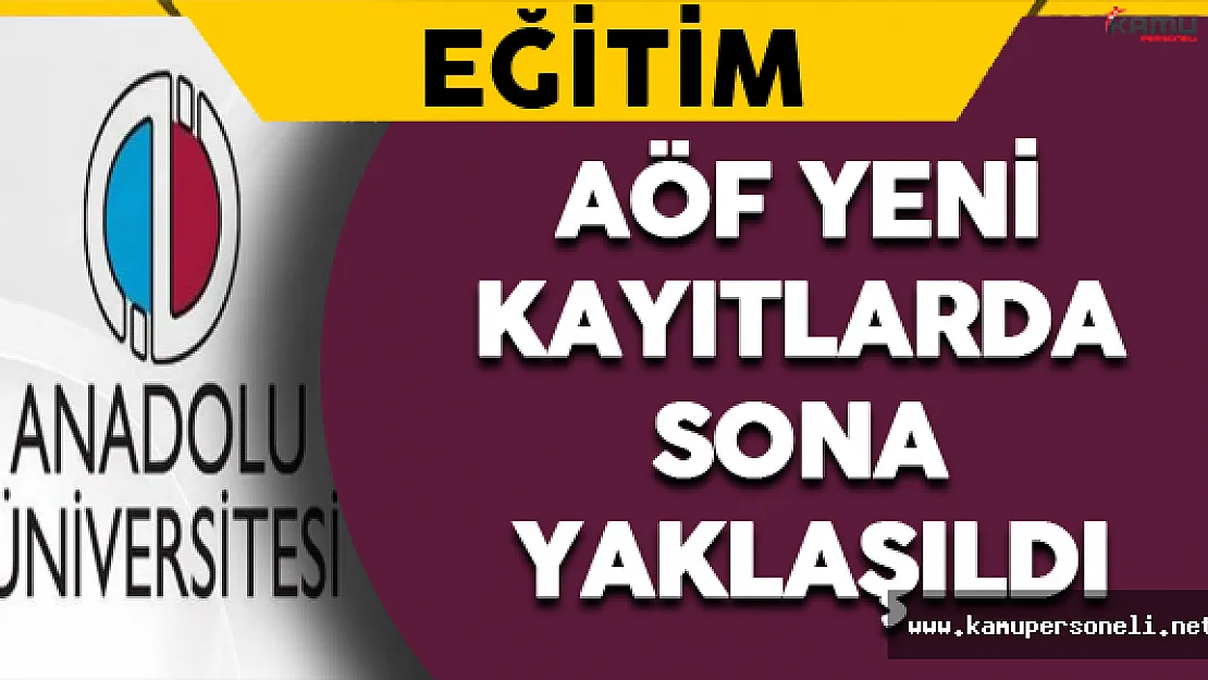 AÖF Yeni Kayıtlarda Sona Yaklaşıldı !