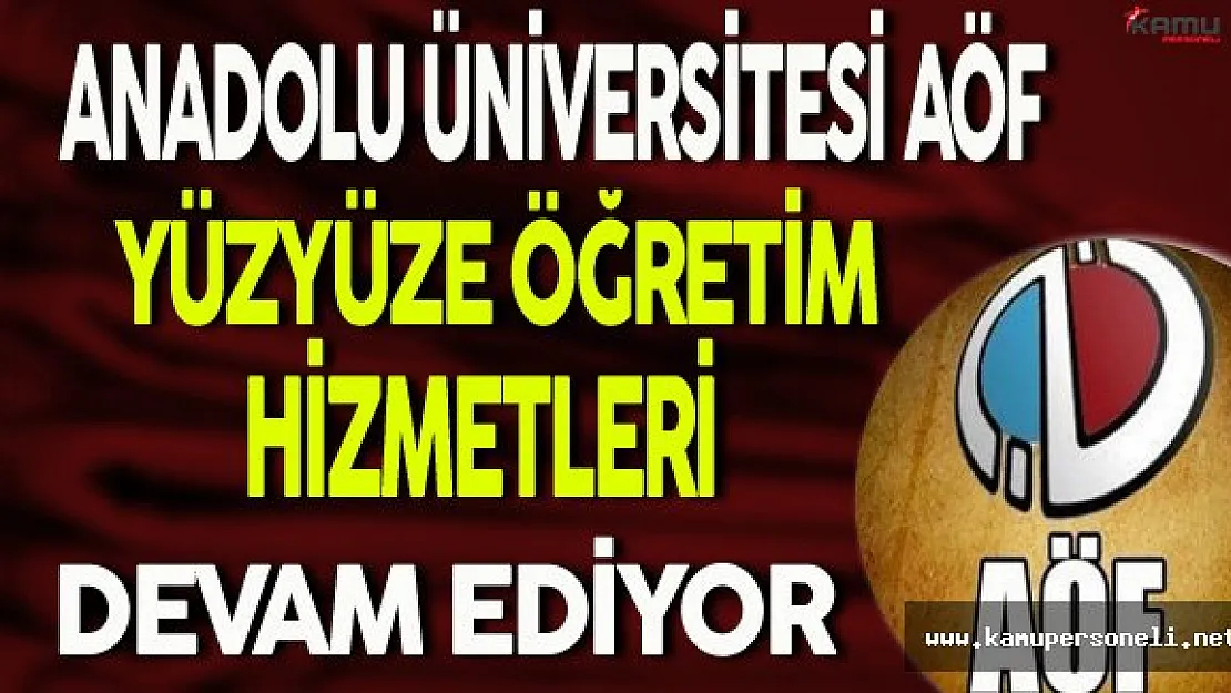 AÖF Yüzyüze Öğretim Hizmetleri Devam Ediyor