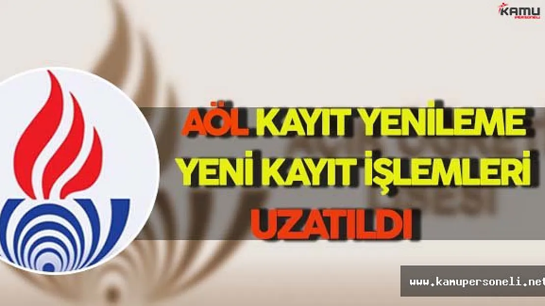 AÖL İlk Kayıt ve Kayıt Yenileme İşlemleri Uzatıldı