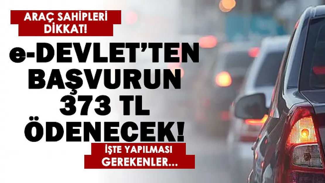 Arabası olan vatandaşlara duyuru yapıldı: Başvurunuz e-Devlet üzerinden yapın! 373 Türk Lirası ödenecek