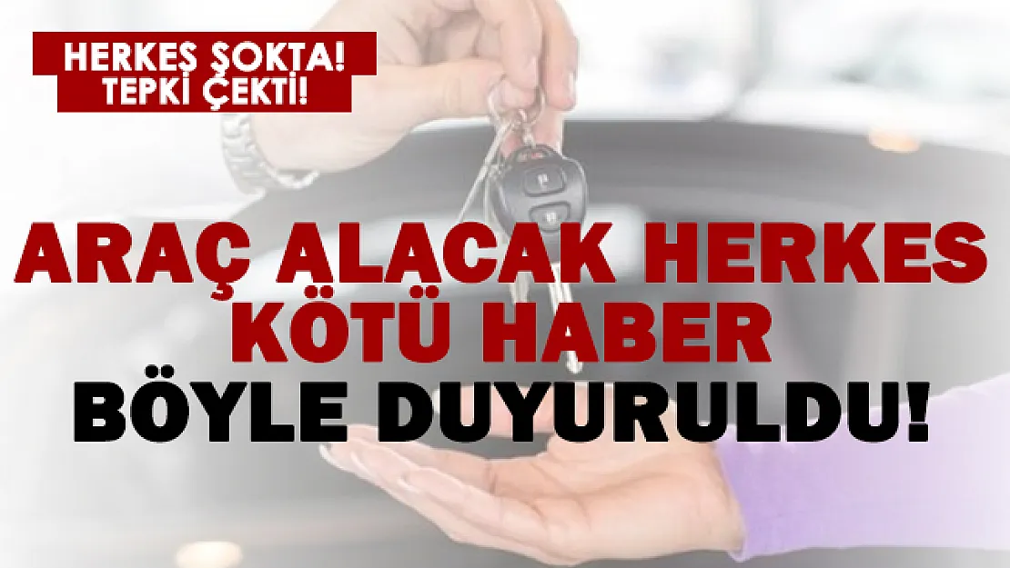 Araç alacak herkese kötü haber duyuruldu!