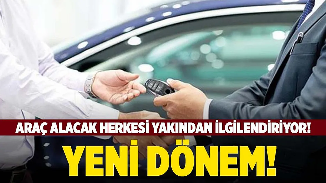 Araç alacak herkesi yakından ilgilendiriyor! Tamamen değişti!