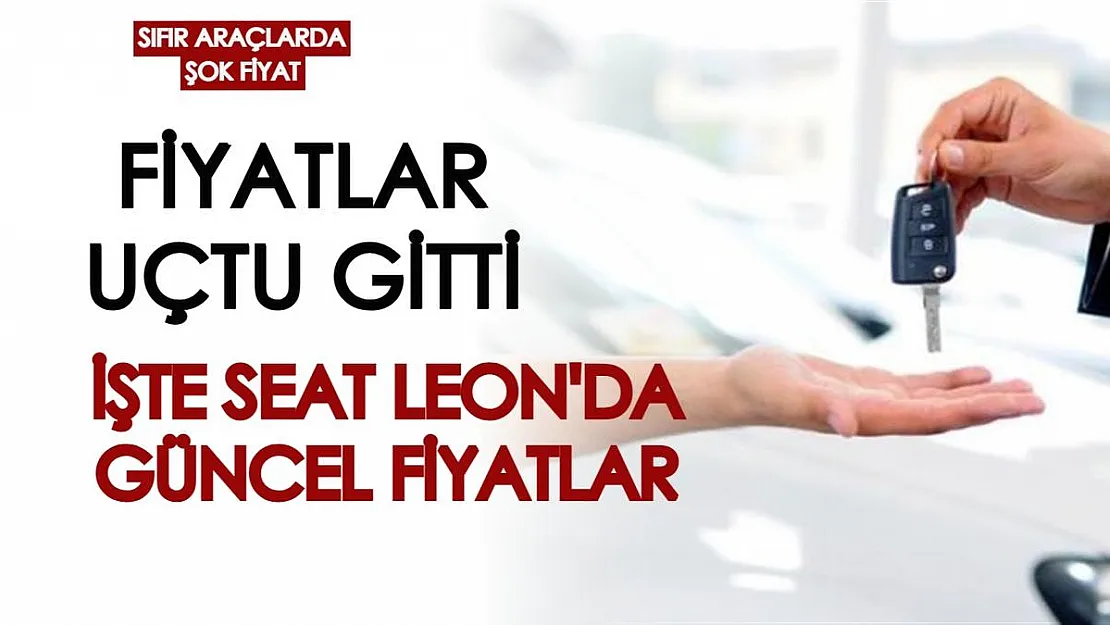 Araç alacaklara kötü haber tez geldi! Seat Leon'da fiyatlar aldı başını gidiyor, işte tam fiyat listesi...