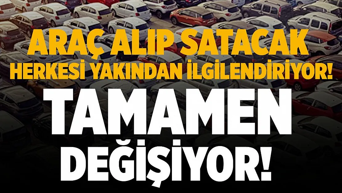 Araç alım satımına yeni düzenleme geliyor! Artık tamamen değişiyor!