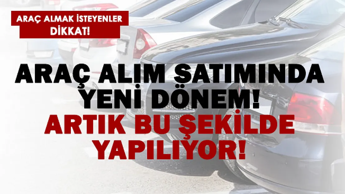 Araç alım satımında yeni dönem! Artık bu şekilde yapılıyor..