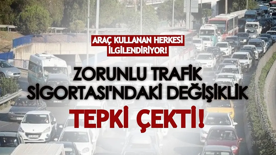 Araç kullanan herkesi ilgilendiren gelişme duyuruldu! Zorunlu Trafik Sigortası'nda flaş değişiklik tepki çekti!