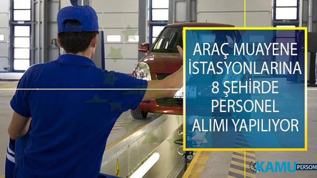 Araç Muayene İstasyonunda İstihdam Edilmek Üzere 8 Şehirde Araç Filo Sorumlusu, Araç Kabul Görevlisi ve Araç Muayene İstasyonu Teknisyeni Alımı Yapılıyor!