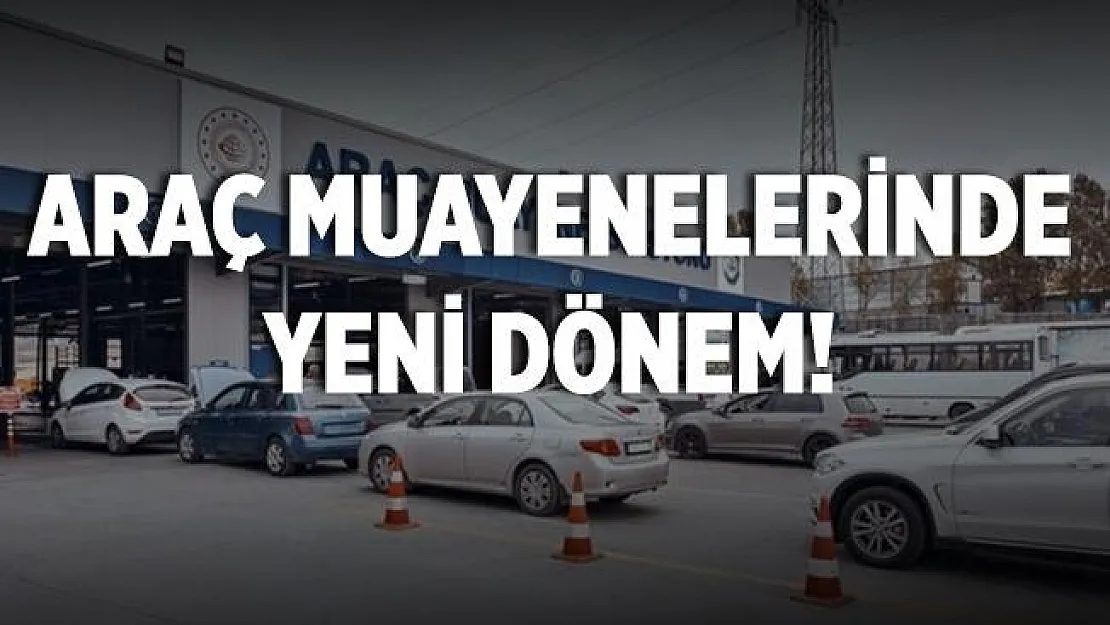 Araç muayenelerinde yeni dönem!