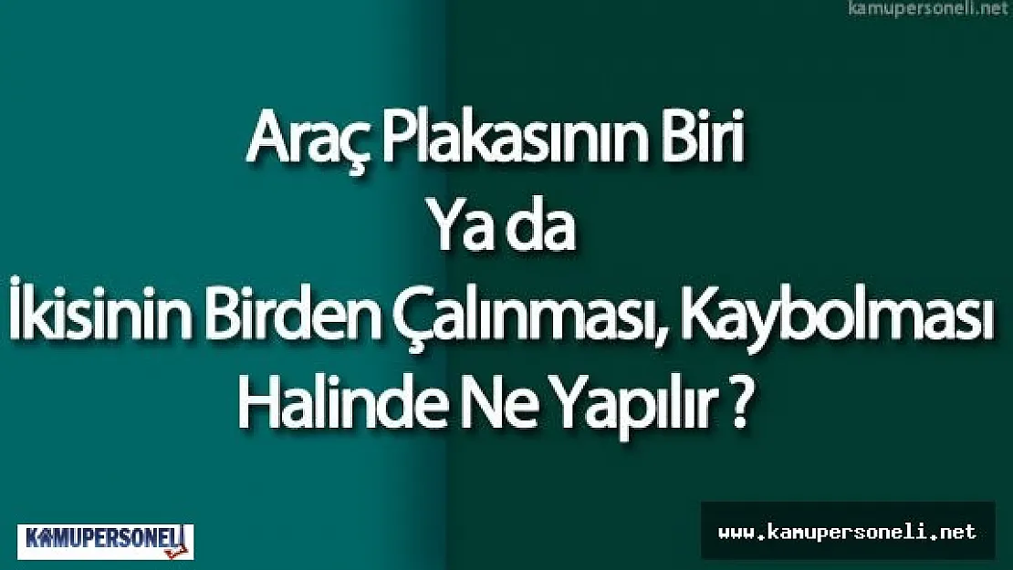 Araç Plakasının Biri Ya da İkisinin Çalınması Halinde Ne Yapılır ( İlgili Yönetmelikte Değişiklik Yapıldı)