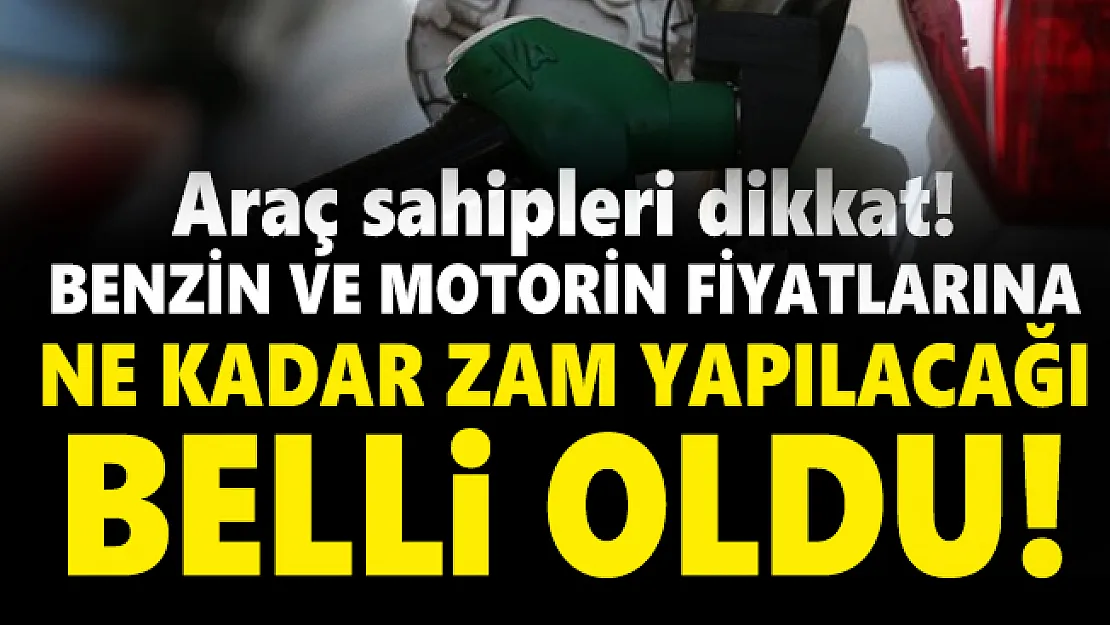 Araç sahipleri dikkat! Benzin ve motorin fiyatlarına ne kadar zam yapılacağı belli oldu!