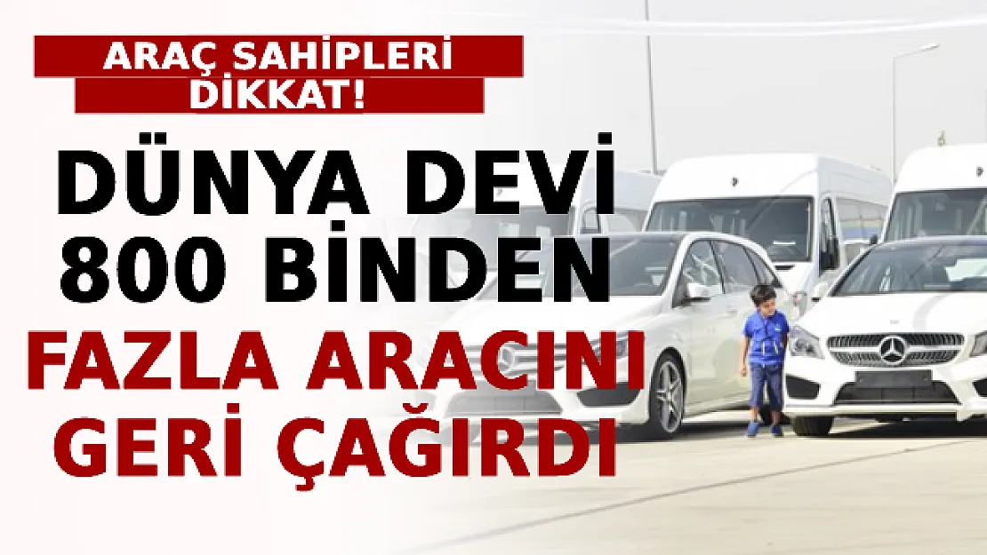Araç Sahipleri Dikkat! Dünya Devi 800 Binden Fazla Aracını Geri Çağırdı