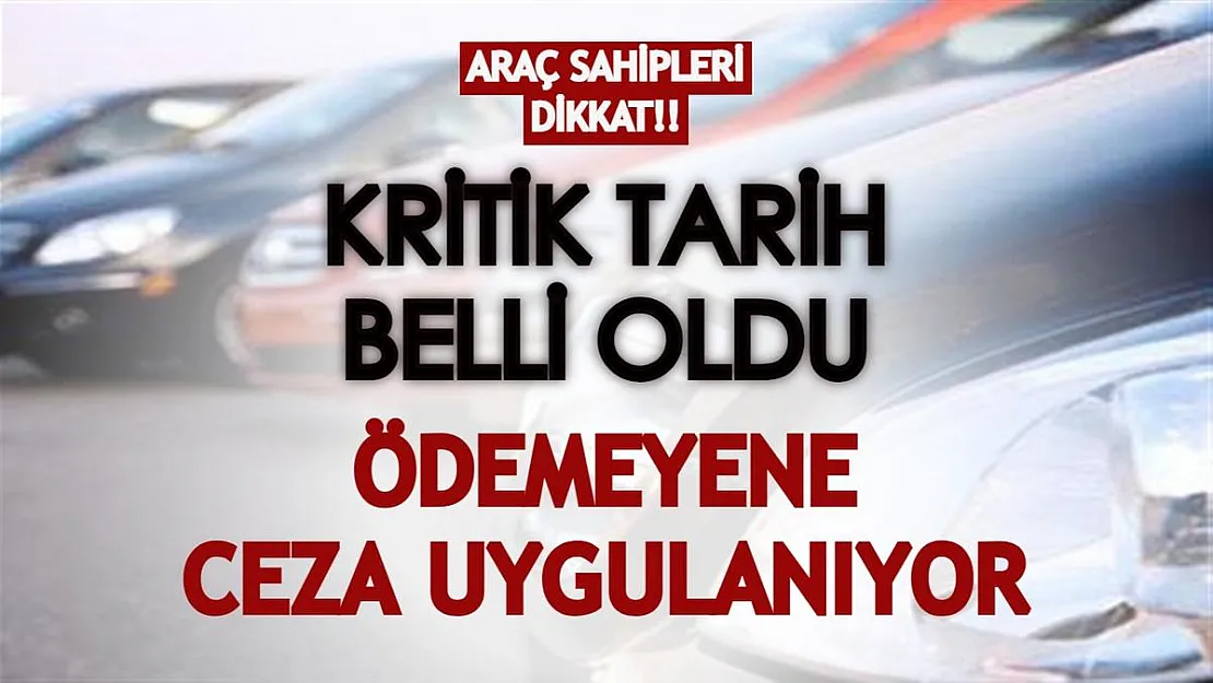 Araç sahipleri dikkat! Kritik tarih verildi: Ödemeyenlere ceza uygulanacak!